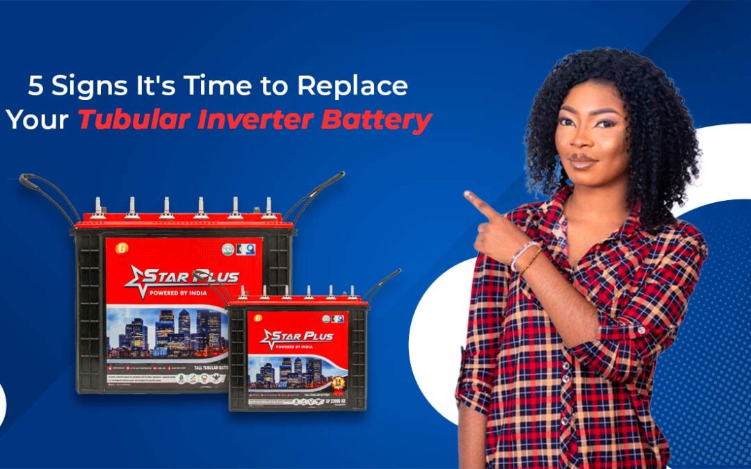 5 Signs It’s Time to Replace Your Tubular Inverter Battery