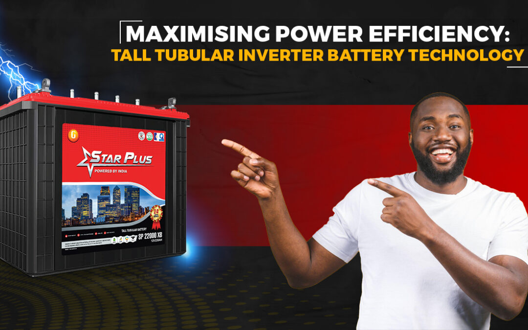 Maximising Power Efficiency: Tall Tubular Inverter Battery Technology