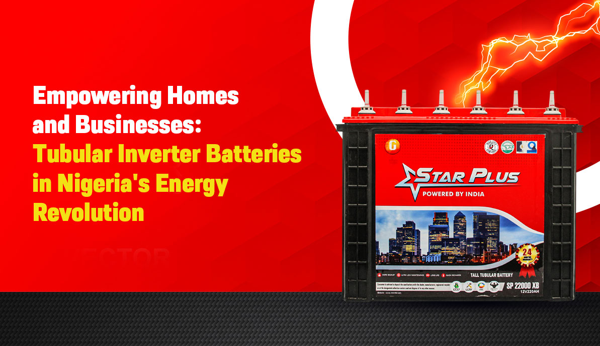 Empowering Homes and Businesses: Tubular Inverter Batteries in Nigeria’s Energy Revolution