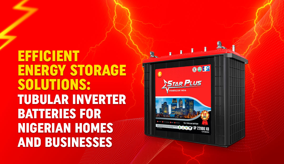 Efficient Energy Storage Solutions: Tubular Inverter Batteries for Nigerian Homes and Businesses