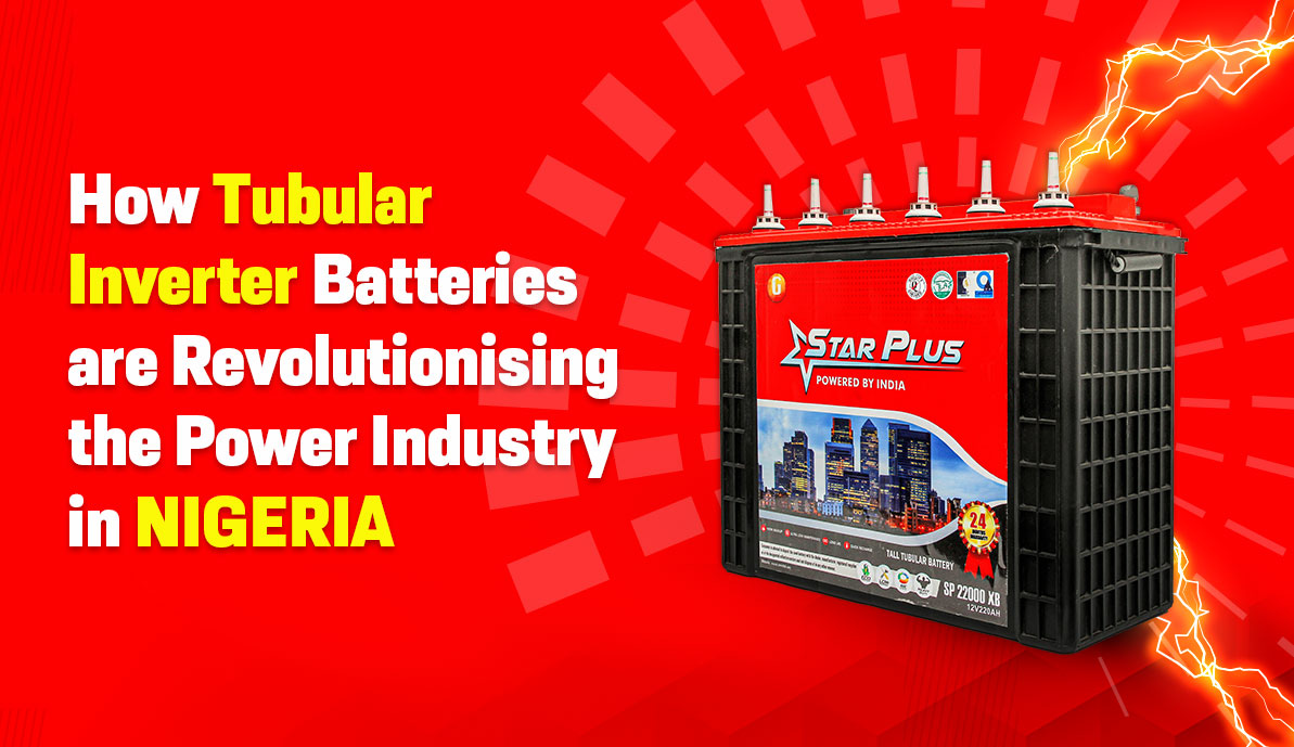 How Tubular Inverter Batteries are Revolutionising the Power Industry in Nigeria