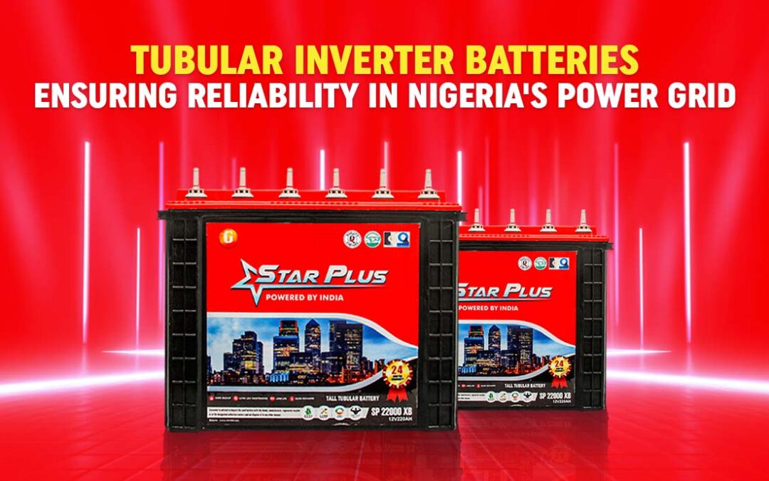 Tubular Inverter Batteries: Ensuring Reliability in Nigeria’s Power Grid