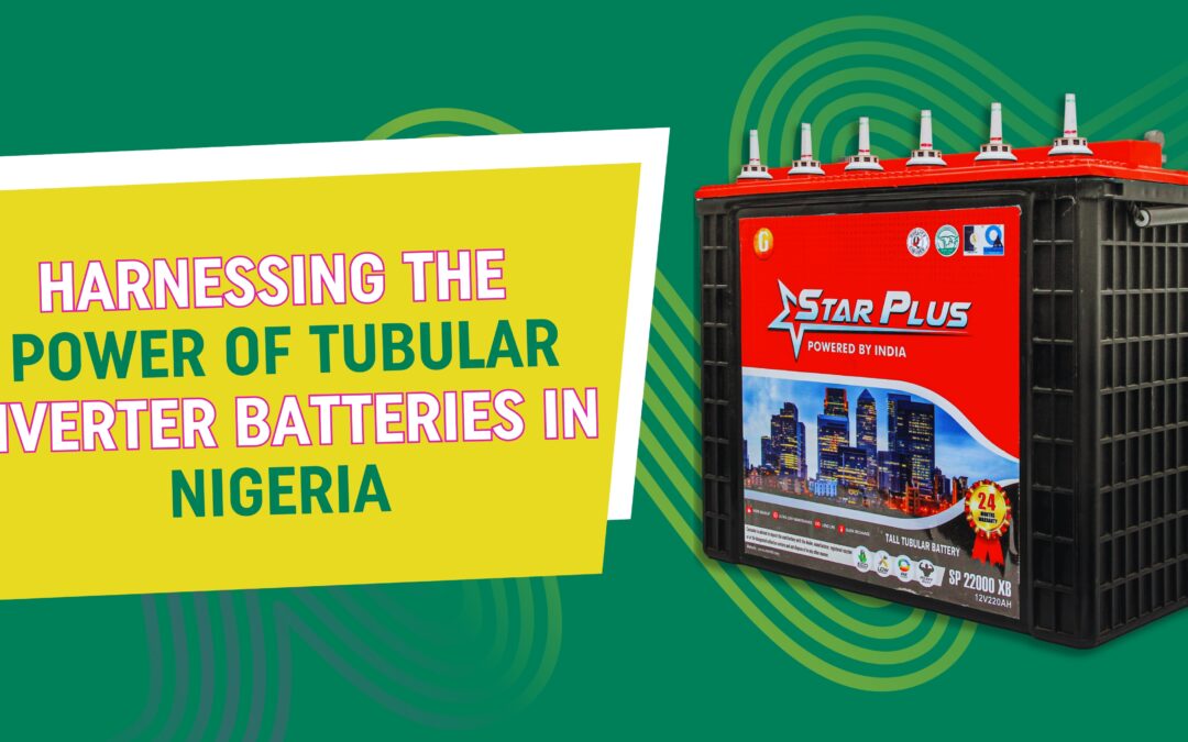 Harnessing the Power of Tubular Inverter Batteries in Nigeria
