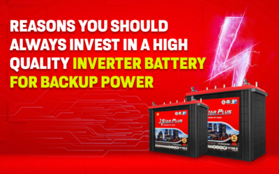 10 Reasons You Should Always Invest in a High Quality Inverter Battery for Backup Power