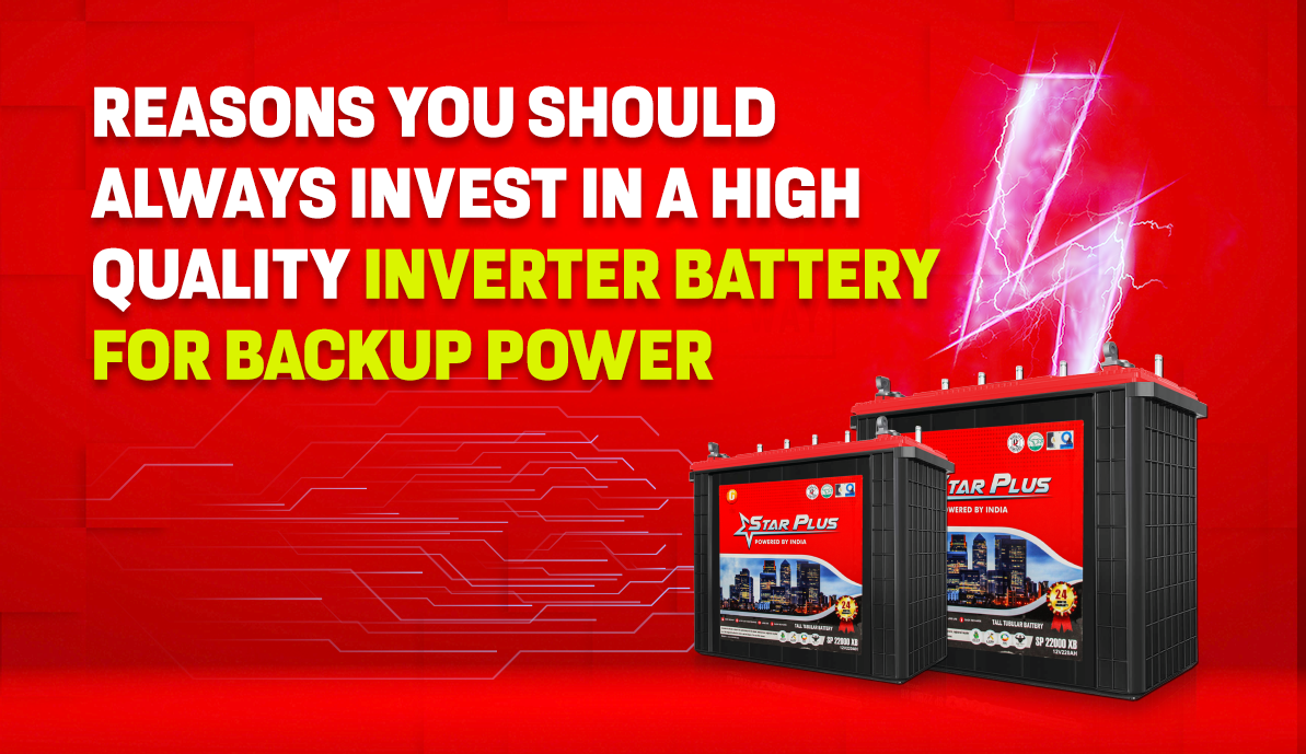 10 Reasons You Should Always Invest in a High Quality Inverter Battery for Backup Power