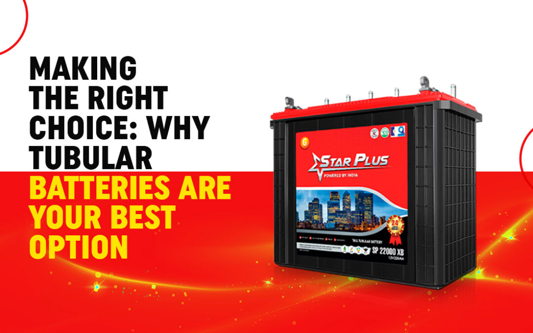 Making the Right Choice: Why Tubular batteries Are your Best Option