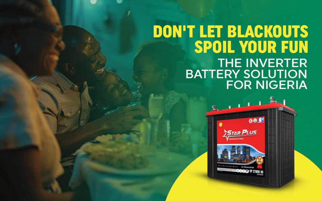 Don’t Let Blackouts Spoil Your Fun: The Inverter Battery Solution for Nigeria