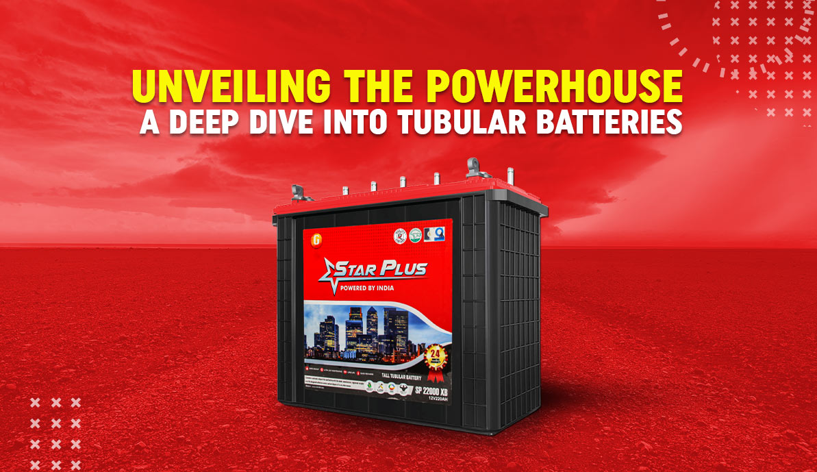 A Deep Dive into Tubular Batteries - Star Plus