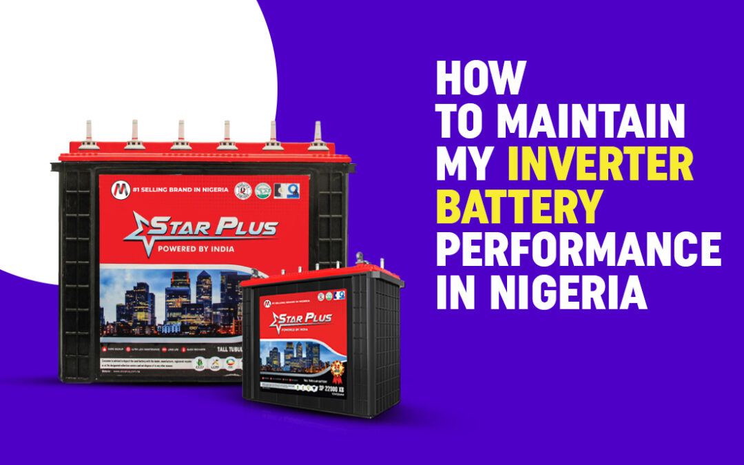 How to Maintain My Inverter Battery Performance In Nigeria