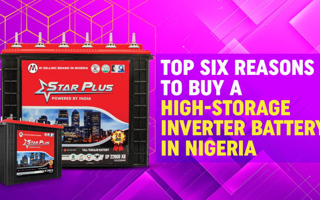 Top Six Reasons To Buy A High-Storage Inverter Battery In Nigeria