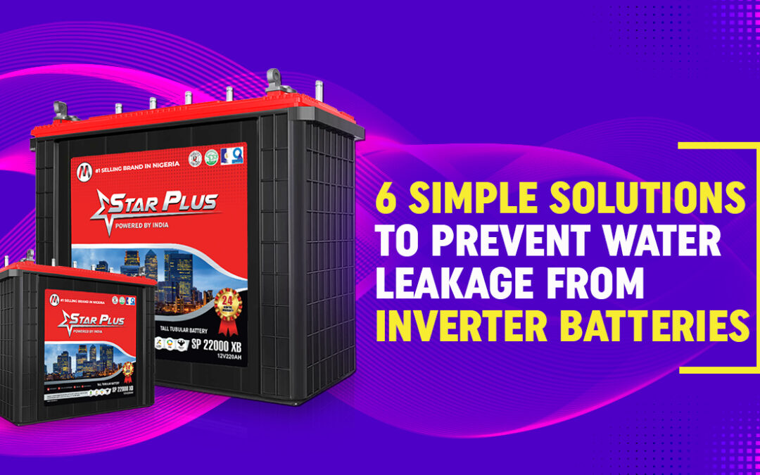 6 Simple Solutions To Prevent Water Leakage from Inverter Batteries