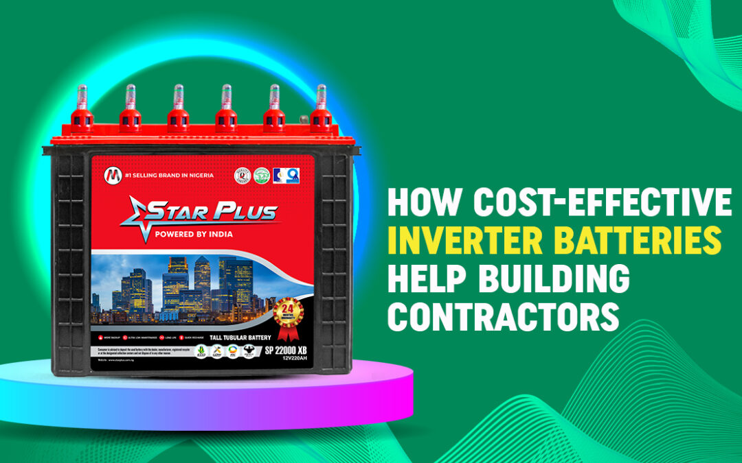 How Cost-Effective Inverter Batteries Help Building Contractors