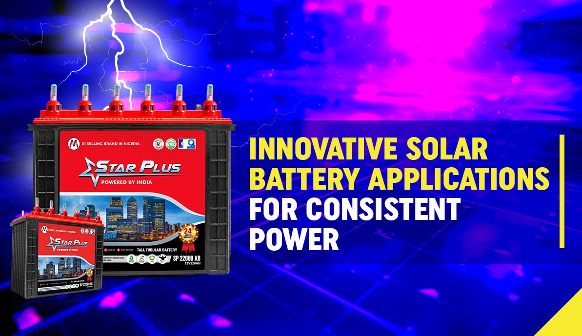 Innovative Solar Battery Applications for Consistent Power Backup