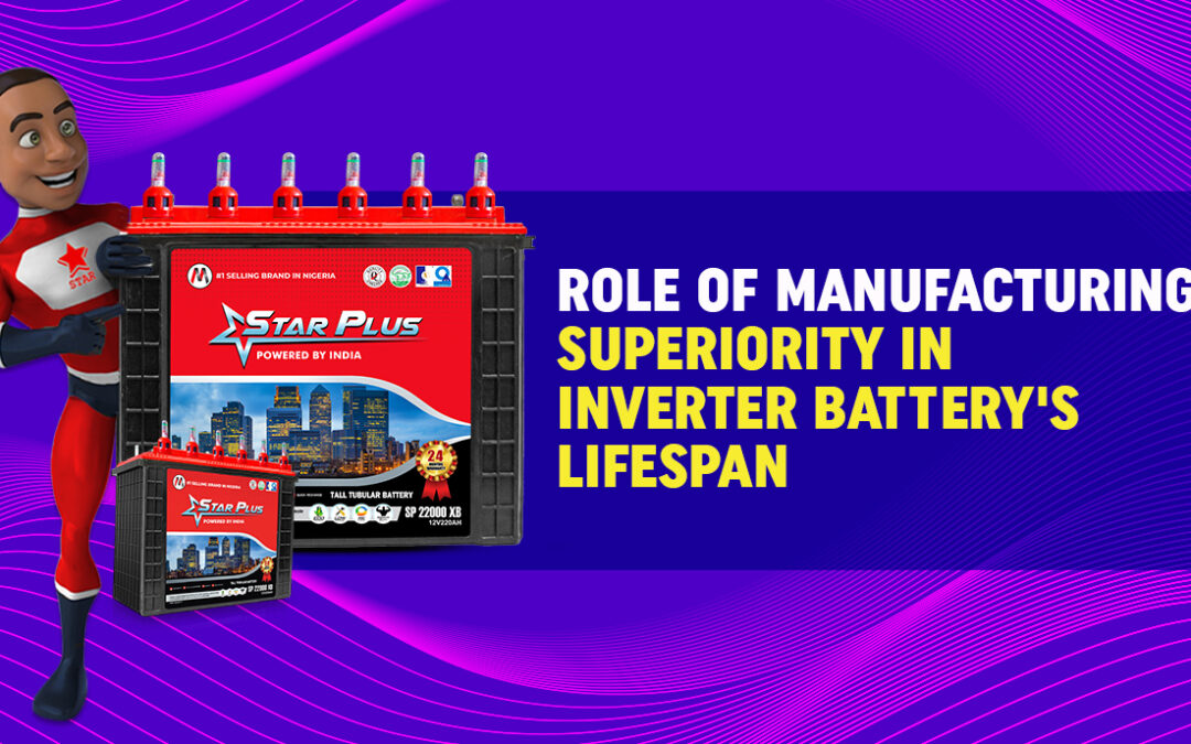 Role of  Manufacturing Superiority in Inverter Battery’s Lifespan