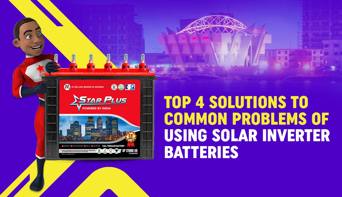 Top 4 Solutions to Common Problems of Using Solar Inverter Batteries