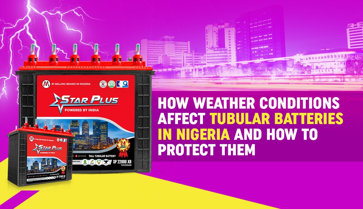 How Weather Conditions Affect Tubular Batteries in Nigeria and How to Protect Them