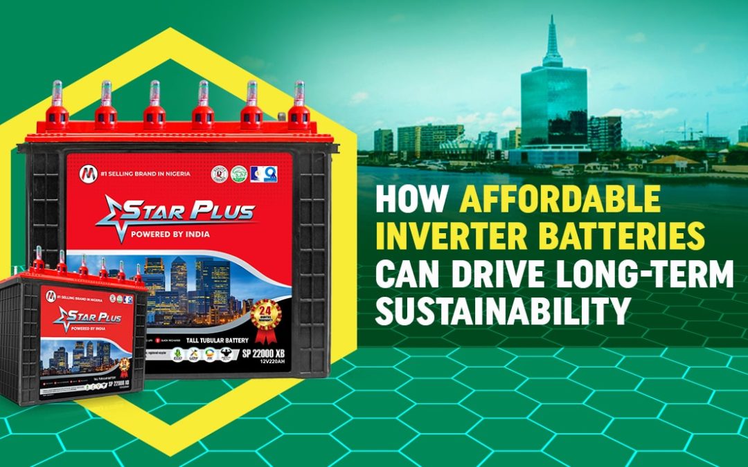 How Affordable Inverter Batteries Can Drive Long-Term Sustainability