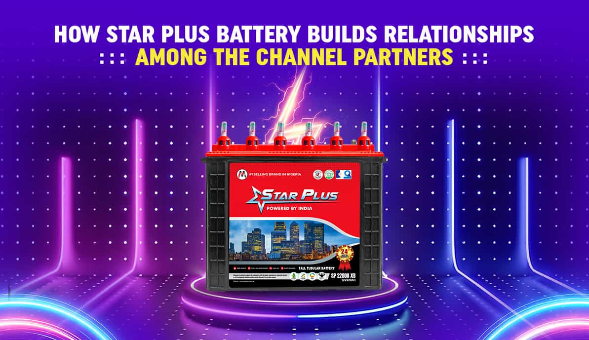 How Star Plus Battery Builds Channel Partner Relationships