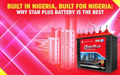 Built in Nigeria, Built for Nigeria: Why Star Plus Battery Is The Best