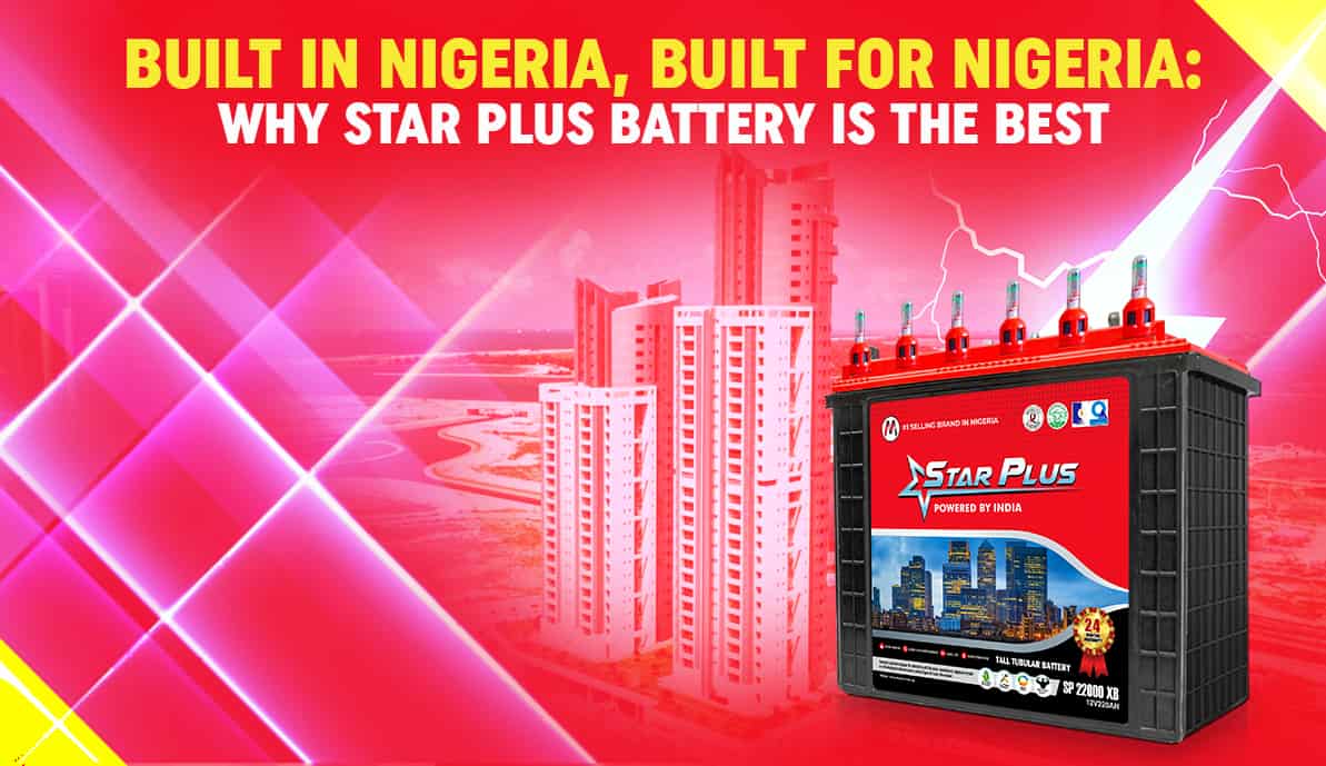 built-in-nigeria-built-for-nigeria-why-star-plus-battery-is-the-best