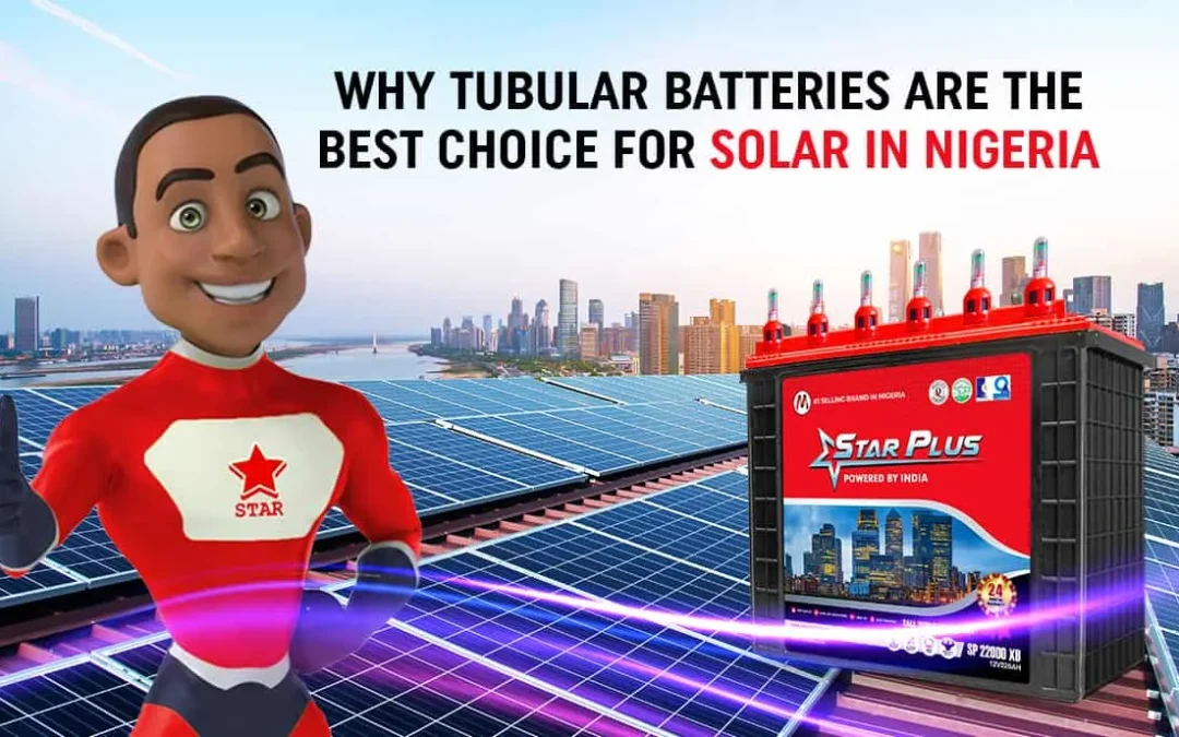 Why Tubular Batteries are the best choice for Solar in Nigeria