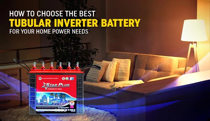 How to Choose the Best Tubular Inverter Battery for Your Home Power Needs?