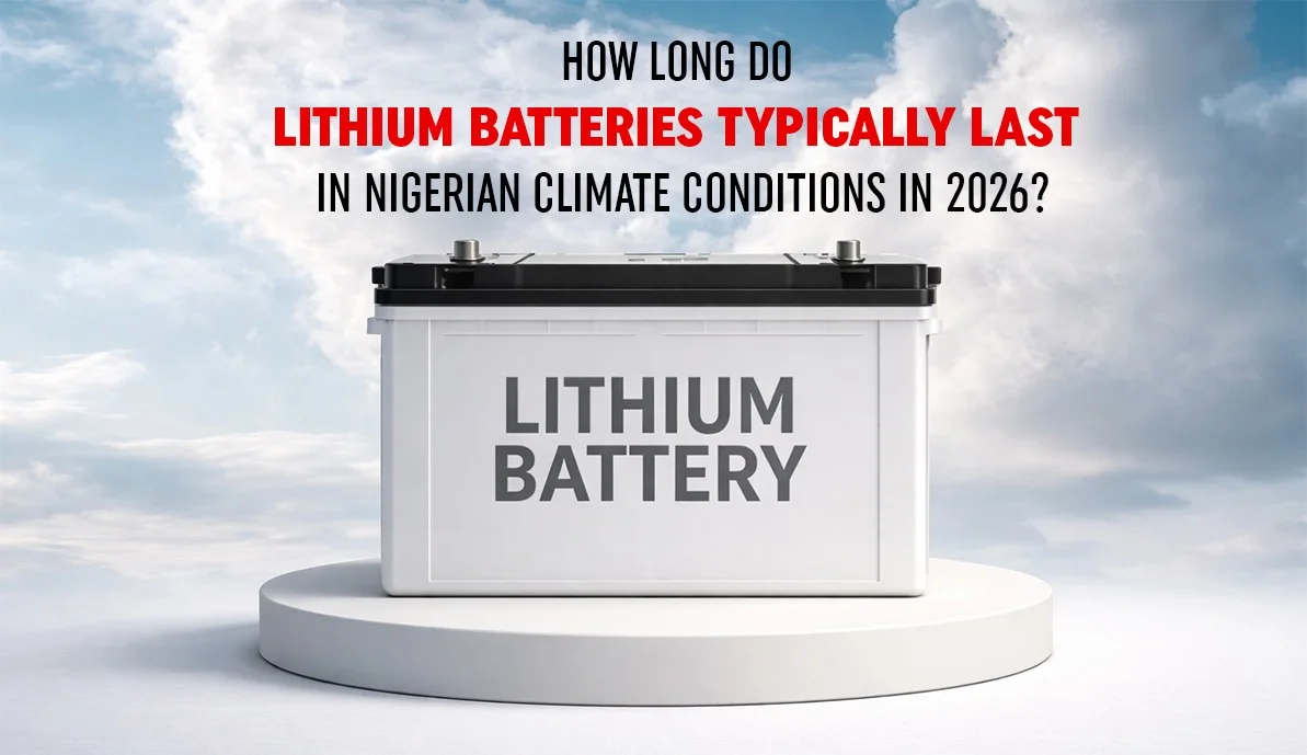 How long do lithium batteries typically last in Nigerian climate conditions in 2026?