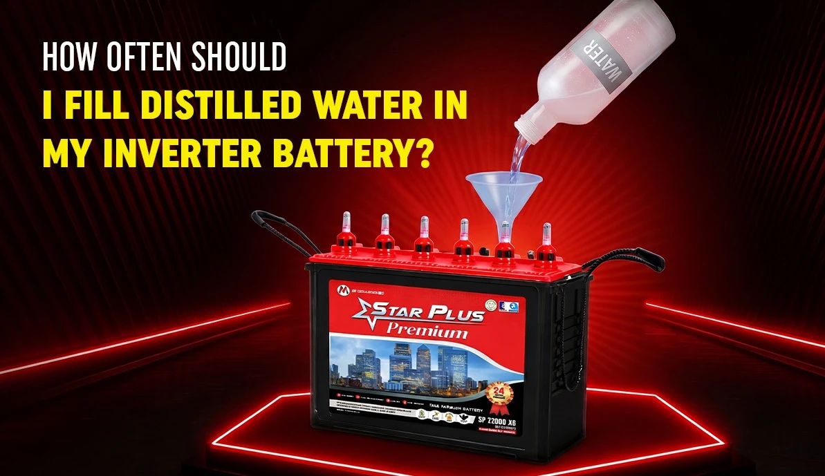 How often should I fill distilled water in my inverter battery?