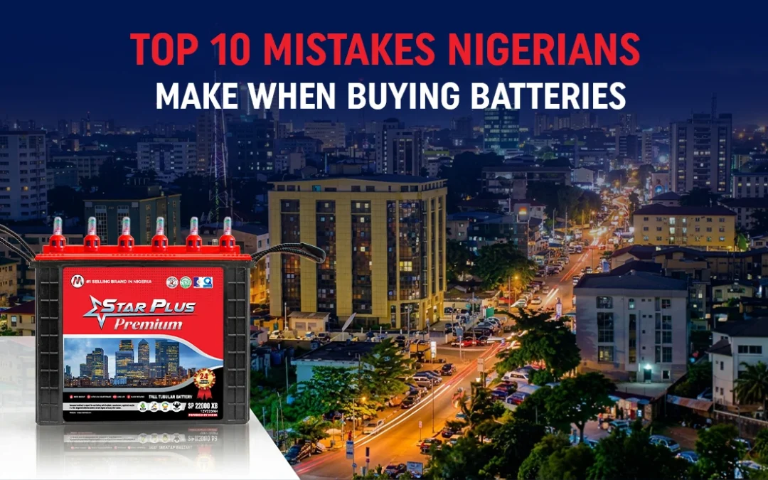Top 10 Mistakes Nigerians Make When Buying Batteries