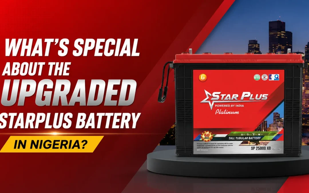 What’s Special About the Upgraded StarPlus Battery in Nigeria?